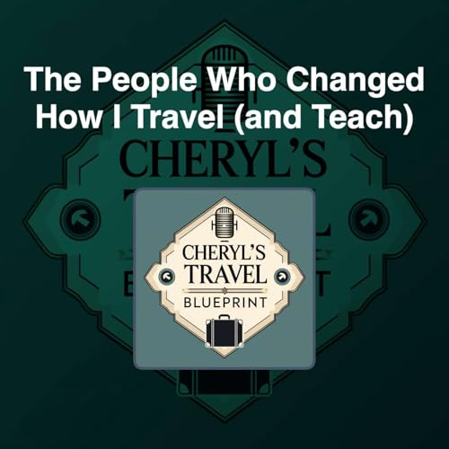 The People Who Changed How I Travel (and Teach)