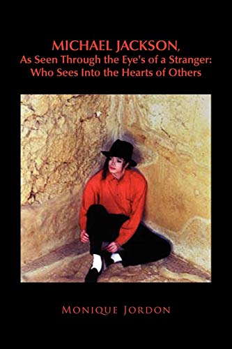 Michael Jackson, As Seen Through the Eye's of a Stranger: Who Sees Into the Hearts of Others: Who Sees Into the Hearts of Others