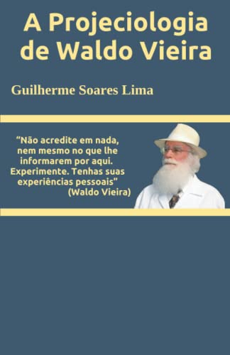 A Projeciologia de Waldo Vieira (Portuguese Edition) - Lima, Guilherme Soares
