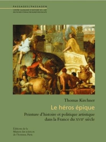 Héros épique Peinture d'histoire livre sur la politique artistique en France du XVIIe siècle