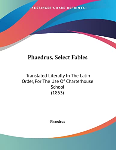 Phaedrus, Select Fables: Translated Literally In The Latin Order, For The Use Of Charterhouse School (1853)
