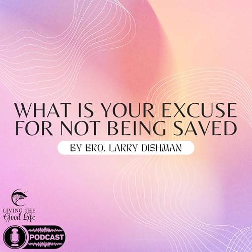 What Is Your Excuse For Not Being Saved