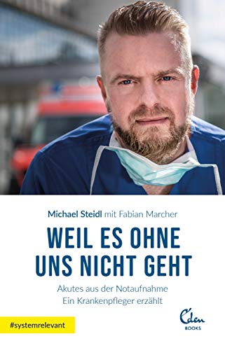 Weil es ohne uns nicht geht: Akutes aus der Notaufnahme. Ein Krankenpf Weil es ohne uns nicht geht: Akutes aus der Notaufnahme. Ein Krankenpf