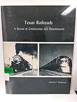 Texas railroads: A record of construction and abandonment 0877552487 Book Cover
