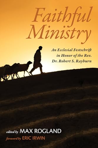 Faithful Ministry: An Ecclesial Festschrift in Honor of the Rev. Dr. Robert S. Rayburn