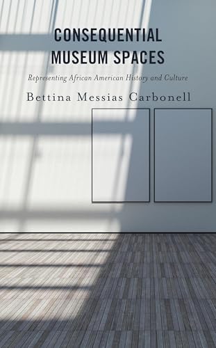 Consequential Museum Spaces: Representing African American History And Culture