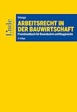 Arbeitsrecht in der Bauwirtschaft: Praxishandbuch für Bauindustrie und Baugewerbe