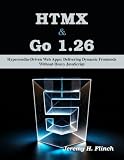 HTMX & Go 1.26: Hypermedia-Driven Web Apps: Delivering Dynamic Frontends Without Heavy JavaScript (Complementary Tech Combinations) (English Edition)