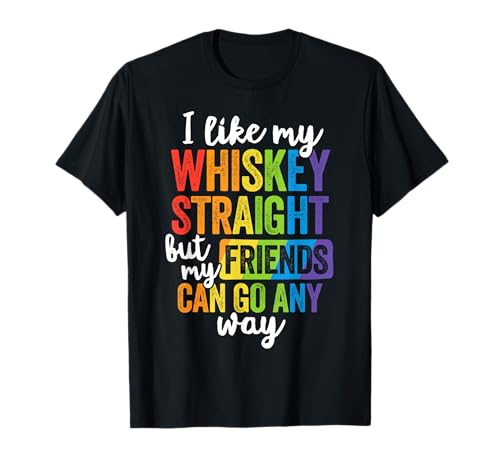Funny Pride Shirt LGBT Ally Gift Whiskey Straight Friends Maglietta