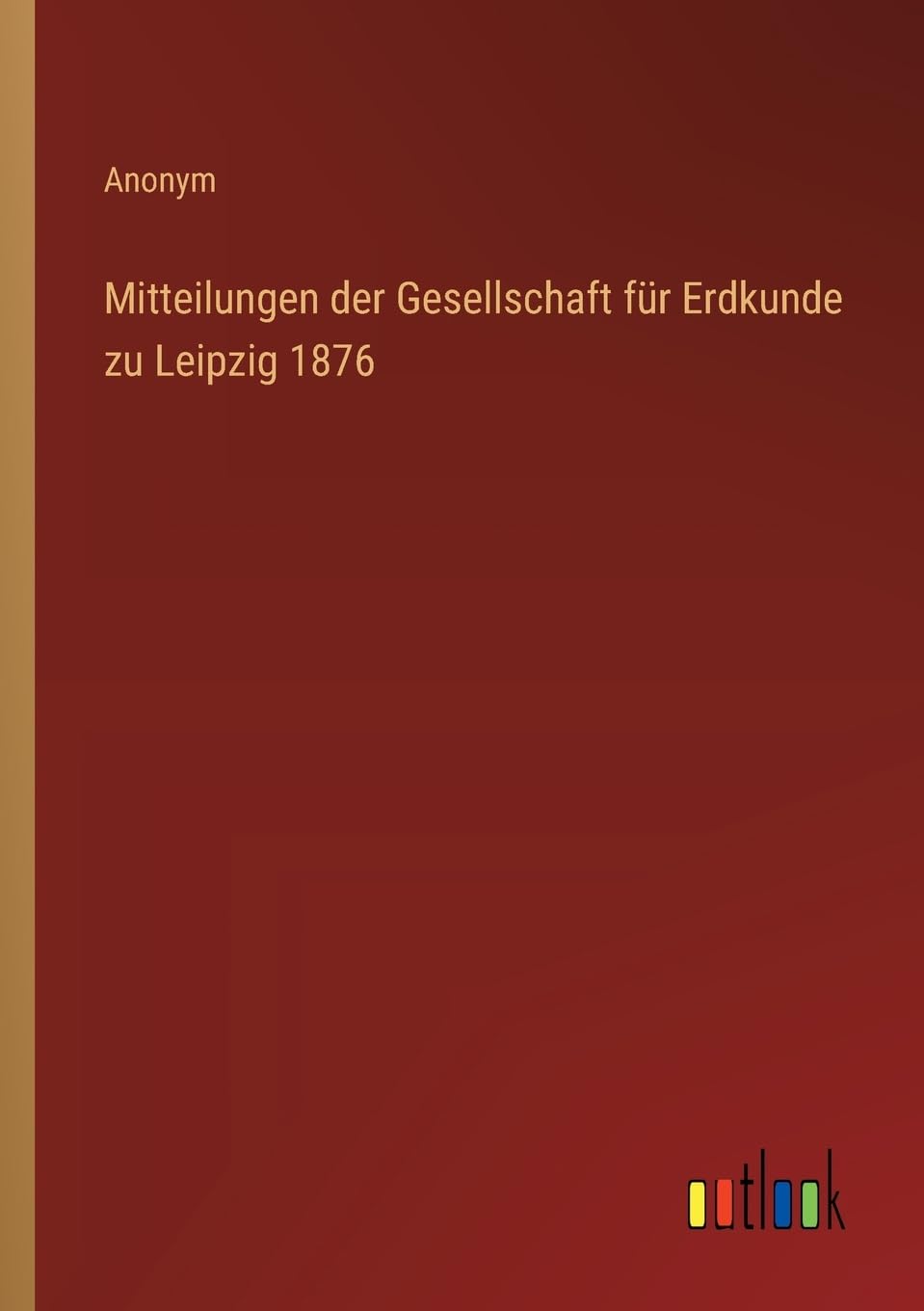 Mitteilungen der Gesellschaft für Erdkunde zu Leipzig 1876