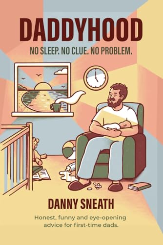 Daddyhood: No Sleep. No Clue. No Problem.
