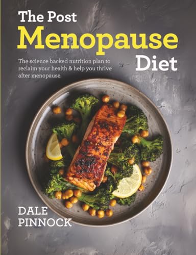 The Post Menopause Diet: Over 80 science based recipes to manage weight, boost heart health, strengthen bones & help you thrive after menopause.