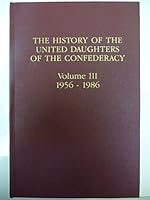 The History of the United Daughters of the Confederacy, Volume III 1956-1986 B000MDDDXQ Book Cover