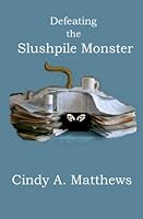 Defeating the Slushpile Monster: Encouraging Words for Wannabe Writers 1452834946 Book Cover