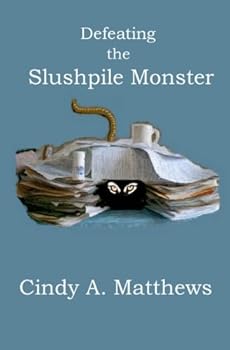 Paperback Defeating the Slushpile Monster: Encouraging Words for Wannabe Writers Book