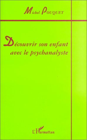 Télécharger Découvrir son enfant avec le psychanalyste Francais PDF