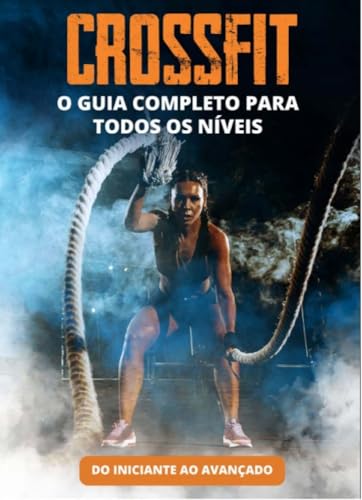 Crossfit : O Guia Completo para todos os níveis: Do iniciante ao ...