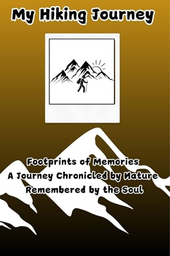 My Hiking Journal, Hiking Journal for Beginners, Logbook for New Hikers, A Beginner's to Hiking Adventures: A Beginner's to Hiking Adventures (English Edition)