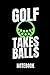 Produktbild Golf takes balls notebook: Ein schönes Notizbuch mit 110 linierten Seiten für jemanden, der Golfen liebt - Ideal für Notizen zum Thema Golfschläger und Golfbälle