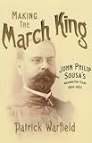 Making the March King: John Philip Sousa's Washington Years, 1854-1893 (Music in American Life)