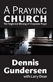 A Praying Church: The Neglected Blessing of Corporate Prayer