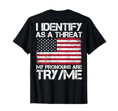 (Back) I Identify As A Threat My Pronouns are Try Me US Flag T-Shirt