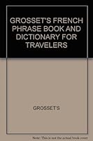 GROSSET'S FRENCH PHRASE BOOK AND DICTIONARY FOR TRAVELERS B000VIKTSO Book Cover