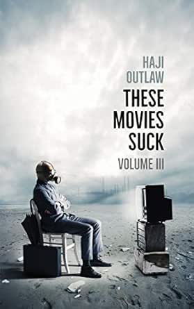 These Movies Suck: Volume III