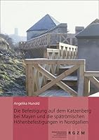 Die Befestigung Auf Dem Katzenberg Bei Mayen Und Die Spatromischen Hohenbefestigungen in Nordgallien 3795424259 Book Cover