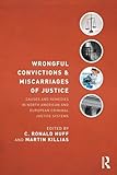 Wrongful Convictions and Miscarriages of Justice: Causes and Remedies in North American and European Criminal Justice Systems (Criminology and Justice Studies)
