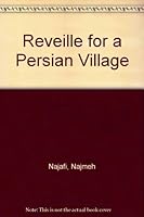 Reveille for a Persian Village: The Story of a Village in Persia and Its First Tentative Steps Out of the Remote Past into the Present Century B0007DXG6K Book Cover