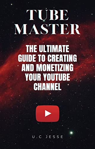Tube Mastery: The Ultimate Guide to Creating and Monetizing your YouTube Channel : How to rank and optimise your channel SEO