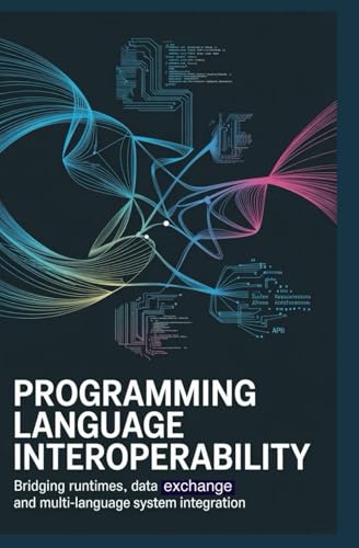 PROGRAMMING LANGUAGE INTEROPERABILITY: Bridging runtimes data exchange and multi-language system integration