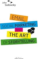 email, social marketing and the art of storytelling 2916736190 Book Cover