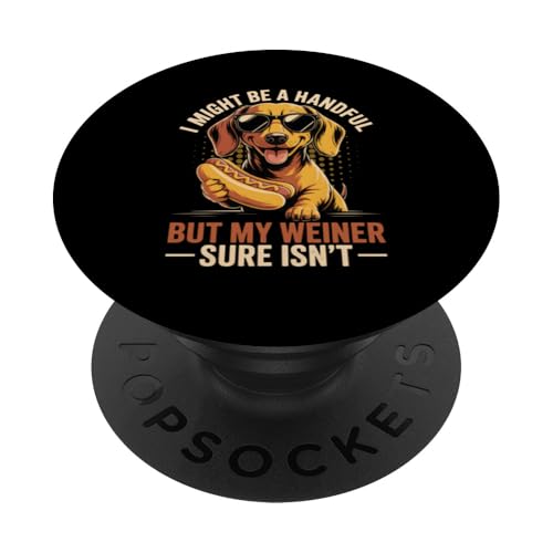 I Might Be A Handful But My We ner Sure Isnt Dachshund Doxie PopSockets Adhesive PopGrip