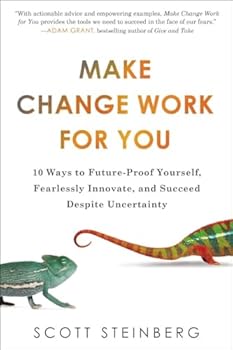 Paperback Make Change Work for You: 10 Ways to Future-Proof Yourself, Fearlessly Innovate, and Succeed Despite Uncer tainty Book