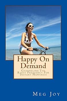 Paperback Happy On Demand: Channeling The Right Frequency For Instant Happiness Book