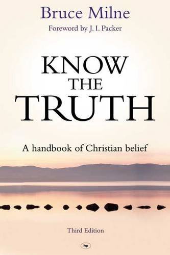 Know the Truth: Written by Bruce Milne, 2014 Edition, (Third) Publisher: Inter-Varsity Press [Paperback]