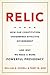 Relic: How Our Constitution Undermines Effective Government--and Why We Need a More Powerful Presidency