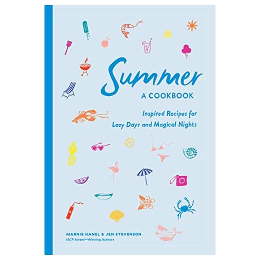 Summer: A Cookbook: Inspired Recipes for Lazy Days and Magical Nights