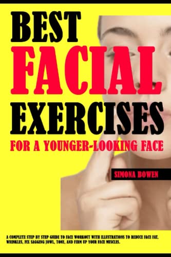 Best Facial Exercises- For A Younger-Looking Face: A Complete Ste...