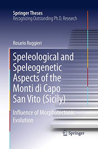 Speleological and Speleogenetic Aspects of the Monti di Capo San Vito (Sicily): Influence of Morphotectonic Evolution (Springer Theses)
