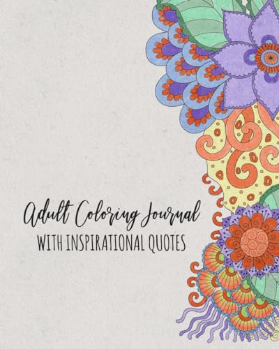 Adult Coloring Journal With Inspirational Quotes: (8 x 10) Lined Notebook with Anti Stress Coloring Pages - Write Color Relax