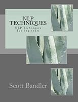 NLP Techniques: NLP Techniques For Beginners (NLP, hypnosis, richard bandler, tony robbins, nlp techniques, nlp how to) (Volume 1) 1522791019 Book Cover
