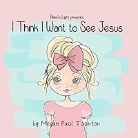 I Think I Want to See Jesus 1734209895 Book Cover