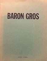 Baron Antoine-Jean Gros 1771-1835, Painter of Battles, the First Romantic Painte B002J7VRAO Book Cover