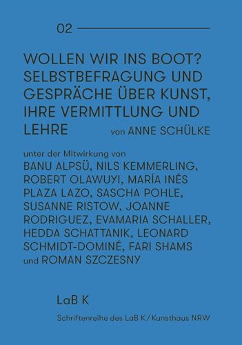 Anne Schülke: Wollen wir ins Boot?: Selbstbefragung und Gespräche über Kunst, ihre Vermittlung und Lehre