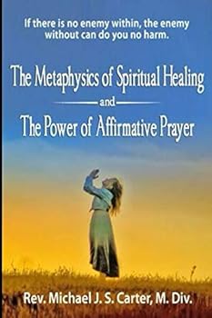 The Metaphysics of Spiritual Healing and the Power of Affirmative Prayer