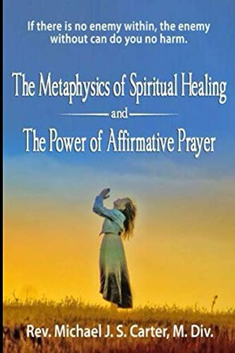 The Metaphysics of Spiritual Healing: The Power of Affirmative Prayer