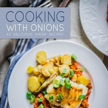 Paperback Cooking with Onions: 50 Delicious Onion Recipes Book